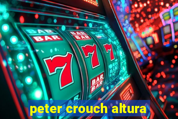 peter crouch altura